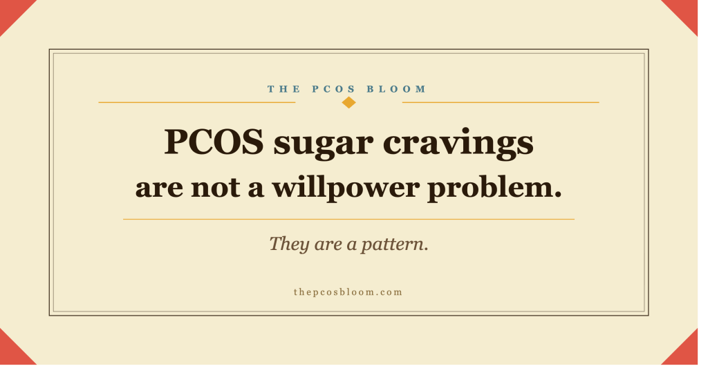 Featured image for The PCOS Bloom article on PCOS sugar cravings and insulin resistance — text reads PCOS sugar cravings are not a willpower problem, they are a pattern
